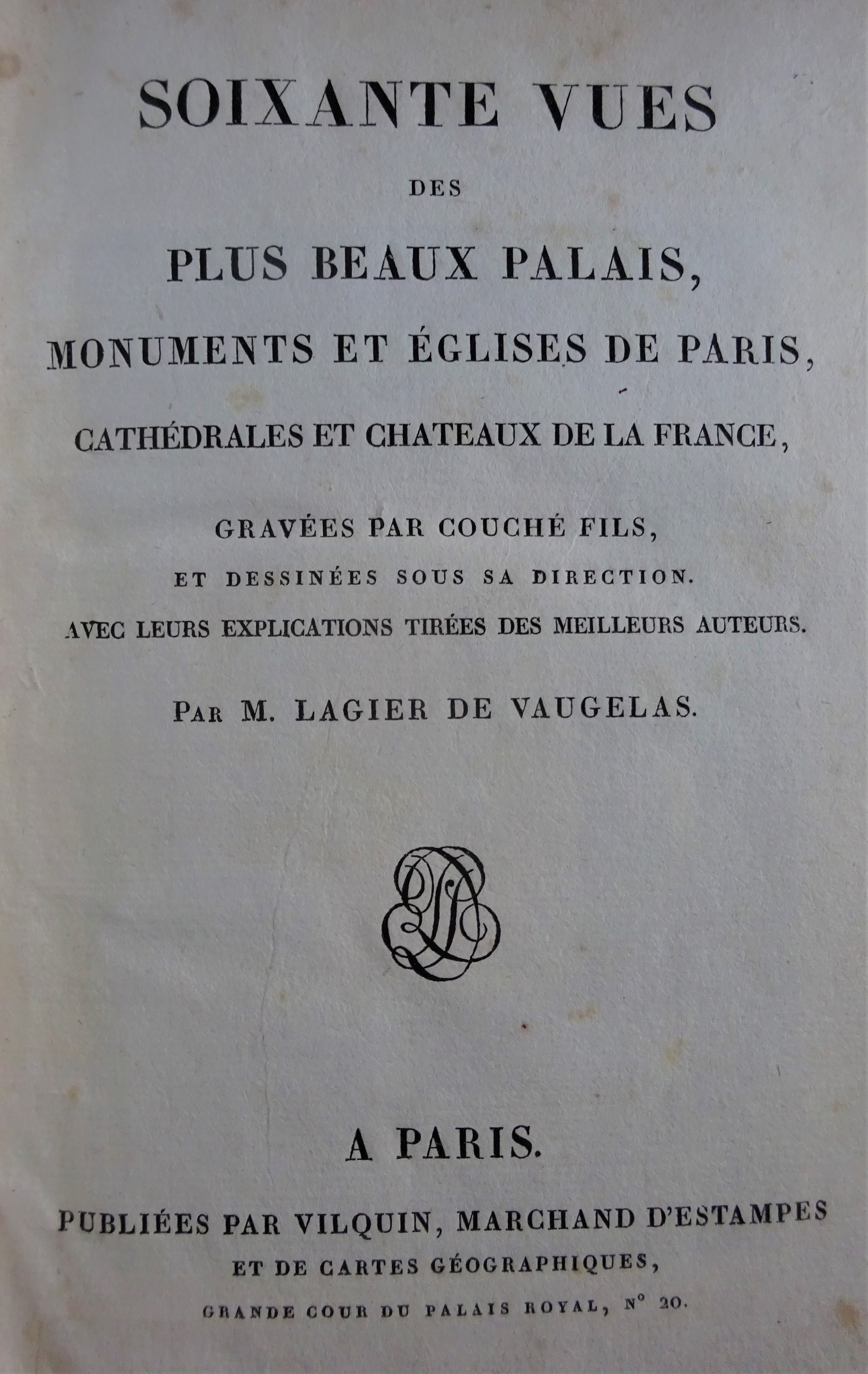 Soixante vues des plus beaux Palais, Monuments et Eglises de Paris, cathédrales et châteaux