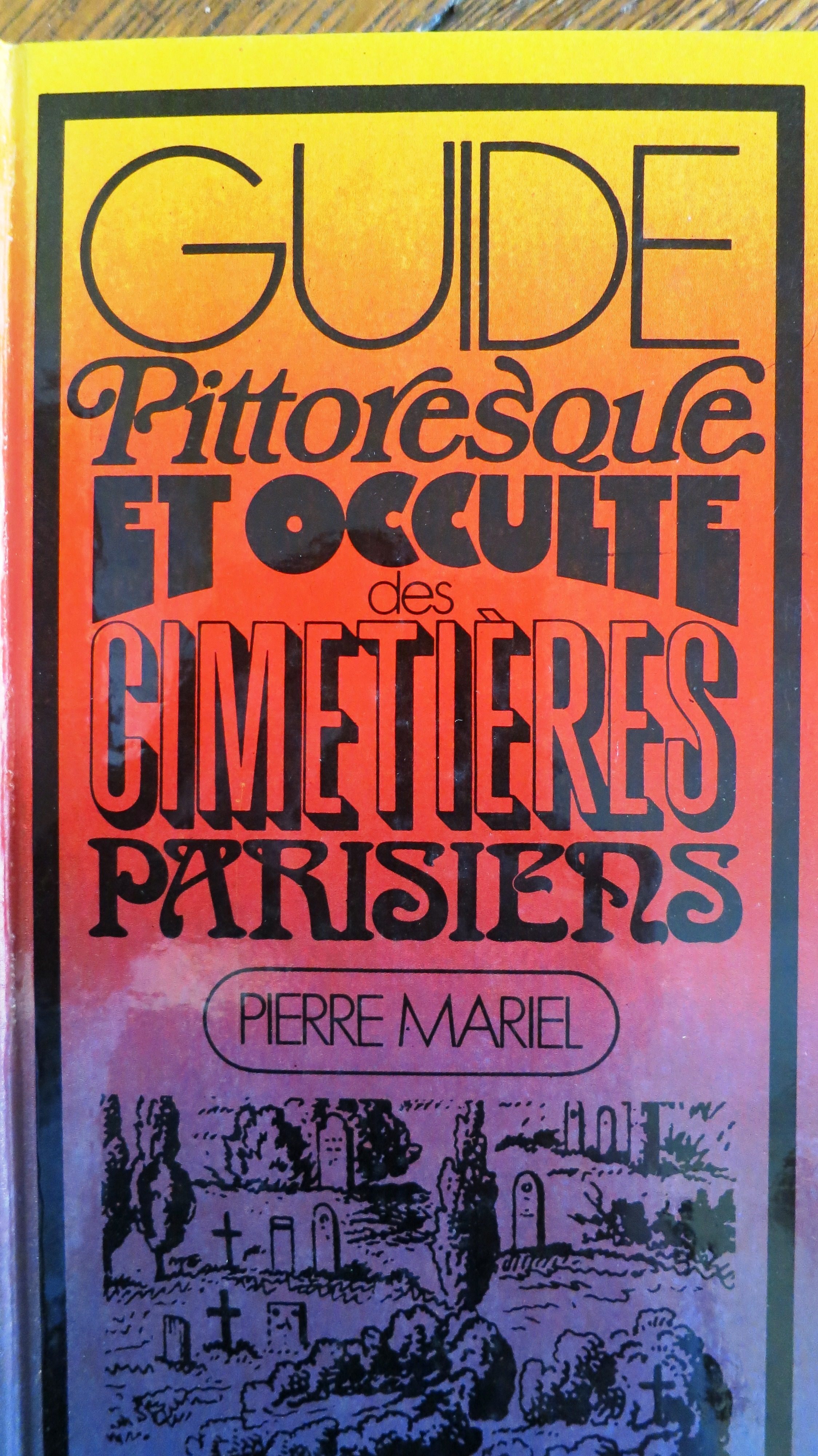 Guide pittoresque et occulte des cimetières parisiens