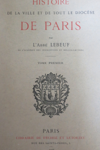 Histoire de la ville et de tout le diocèse de Paris Nouvelle édition