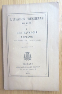 L'invasion prussienne de 1870. Les Bavarois à Orléans. Les Prussiens à Orléans.