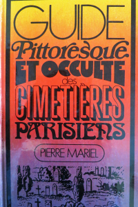 Guide pittoresque et occulte des cimetières parisiens