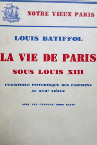 Notre vieux Paris. La vie de Paris sous Louis XIII