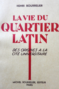 La vie du Quartier Latin. Des origines à la Cité Universitaire