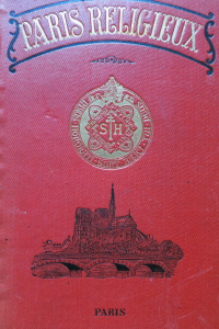 Paris religieux. Guide artistique, historique et pratique