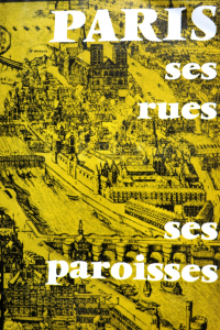 Paris ses rues ses paroisses du Moyen Age à la Révolution